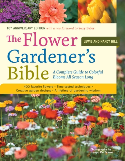 The Flower Gardener's Bible : A Complete Guide to Colorful Blooms All Season Long: 400 Favorite Flowers, Time-Tested Techniques, Creative Garden Designs, and a Lifetime of Gardening Wisdom, Paperback / softback Book