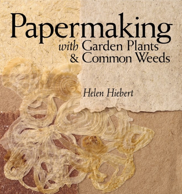 Papermaking with Garden Plants & Common Weeds, Paperback / softback Book