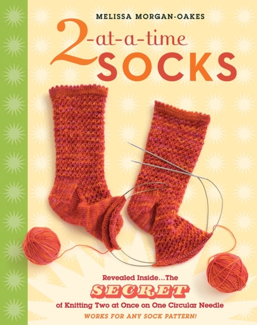 2-at-a-Time Socks : Revealed Inside. . . The Secret of Knitting Two at Once on One Circular Needle; Works for any Sock Pattern!, Spiral bound Book