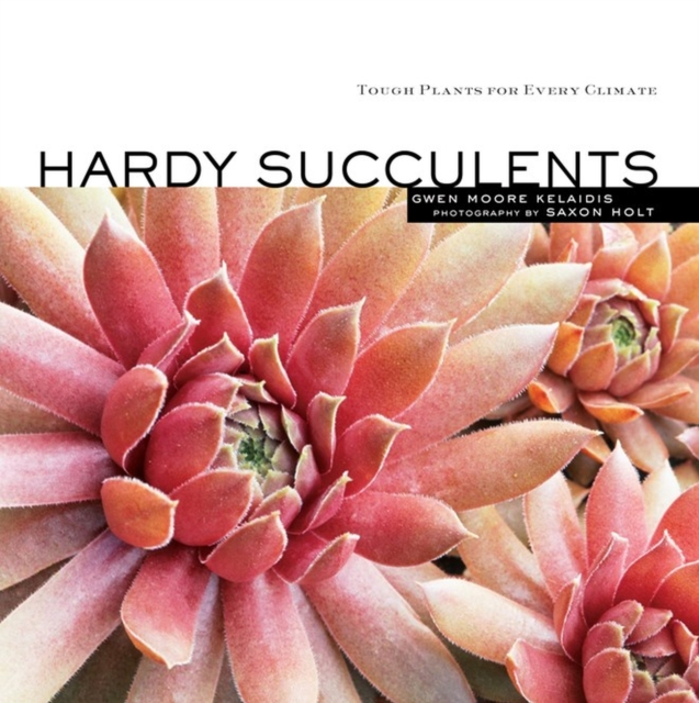 Hardy Succulents : Tough Plants for Every Climate, Paperback / softback Book