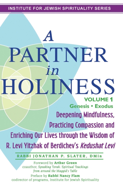 Partner In Holiness - Volume 1, Genesis & Exodus : Deepening Mindfulness, Practicing Compassion and Enriching Our Lives through the Wisdom of R. Levi Yitzhak of Berdichev's Kedushat Levi-Volume 1, EPUB eBook