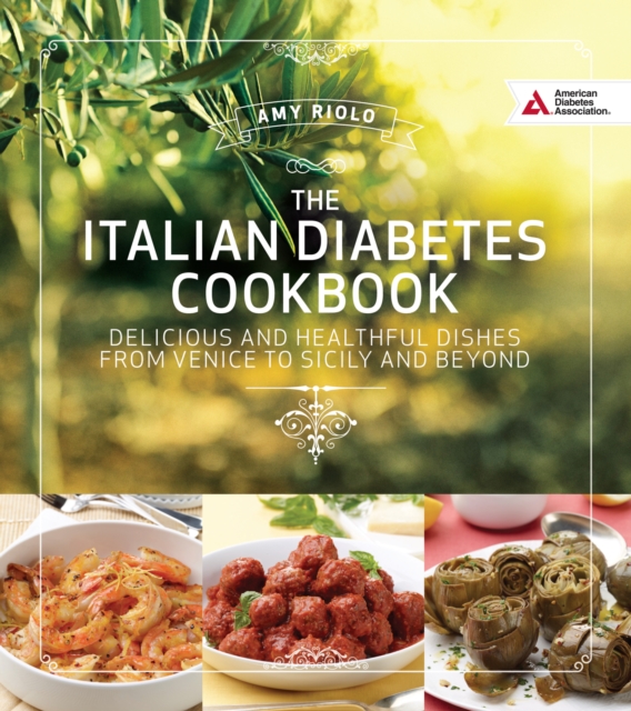 Italian Diabetes Cookbook : Delicious and Healthful Dishes from Venice to Sicily and Beyond, EPUB eBook