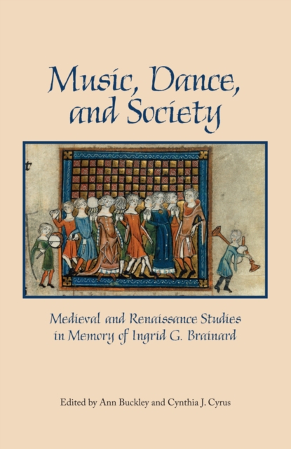 Music, Dance, and Society : Medieval and Renaissance Studies in Memory of Ingrid G. Brainard, Hardback Book