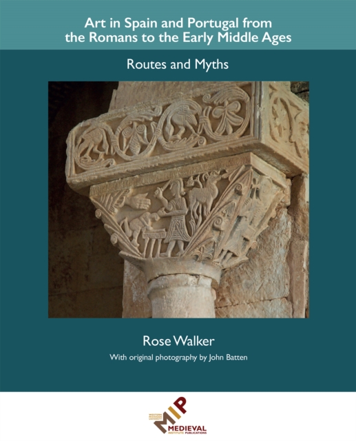 Art in Spain and Portugal from the Romans to the Early Middle Ages : Routes and Myths, Hardback Book
