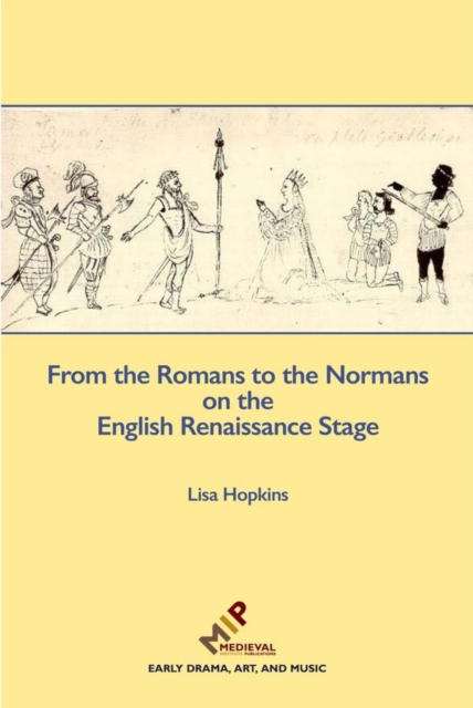 From the Romans to the Normans on the English Renaissance Stage, Hardback Book