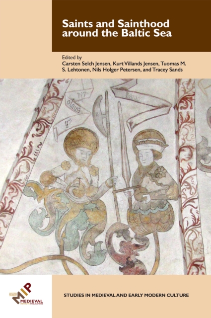 Saints and Sainthood around the Baltic Sea : Identity, Literacy, and Communication in the Middle Ages, PDF eBook