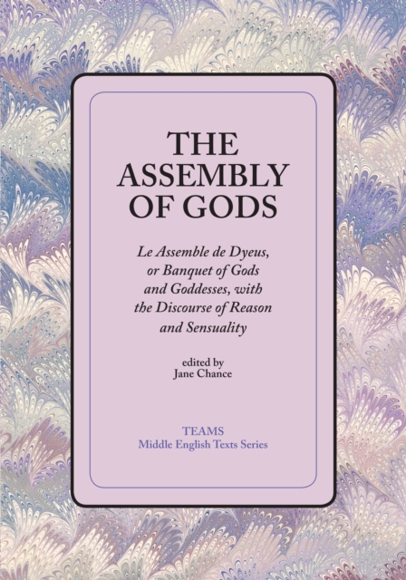 The Assembly of Gods : Le Assemble de Dyeus, or Banquet of Gods and Goddesses, with the Discourse of Reason and Sensuality, PDF eBook