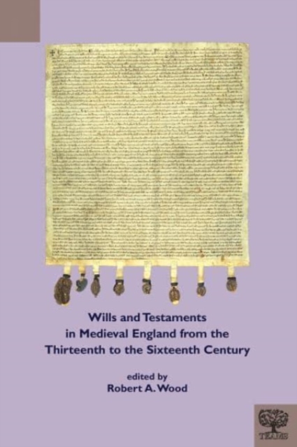 Wills and Testaments in Medieval England from the Thirteenth to the Sixteenth Century, Hardback Book