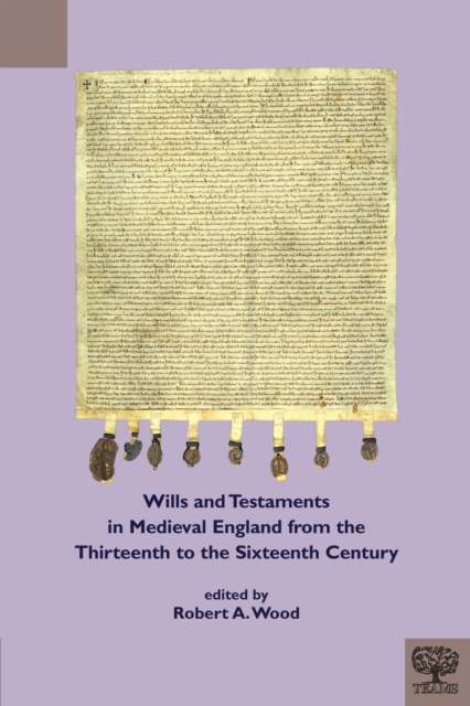 Wills and Testaments in Medieval England from the Thirteenth to the Sixteenth Century, PDF eBook