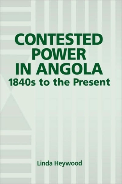 Contested Power in Angola, 1840s to the Present, Hardback Book