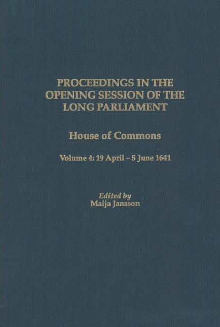 Proceedings of the Long Parliament, Volume 4 : House of Commons, Volume 4: 19 April - 5 June 1641, Hardback Book
