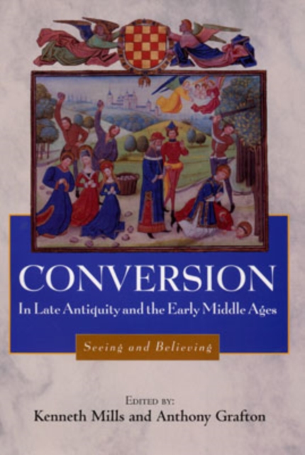Conversion in Late Antiquity and the Early Middle Ages : Seeing and Believing, Hardback Book