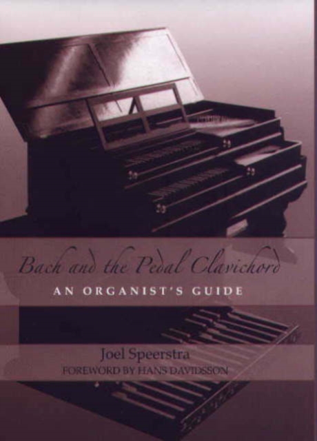 Bach and the Pedal Clavichord : An Organist's Guide, Hardback Book