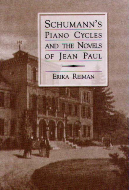 Schumann's Piano Cycles and the Novels of Jean Paul, Hardback Book