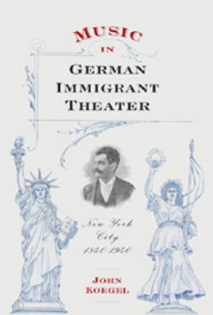 Music in German Immigrant Theater : New York City, 1840-1940, Hardback Book