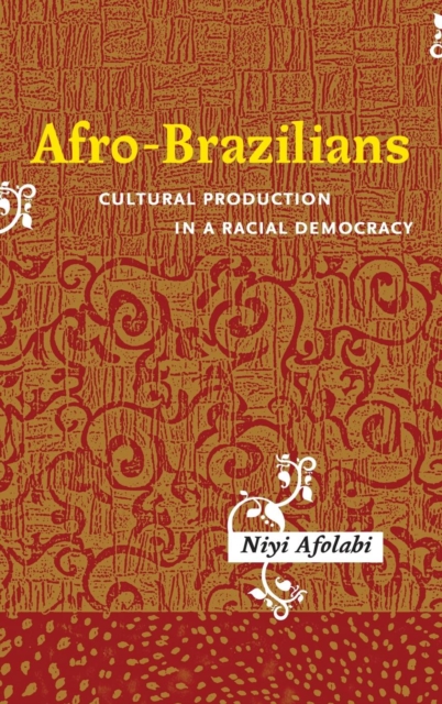 Afro-Brazilians : Cultural Production in a Racial Democracy, Hardback Book