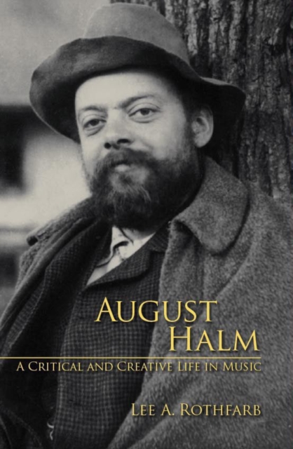 August Halm : A Critical and Creative Life in Music, Hardback Book