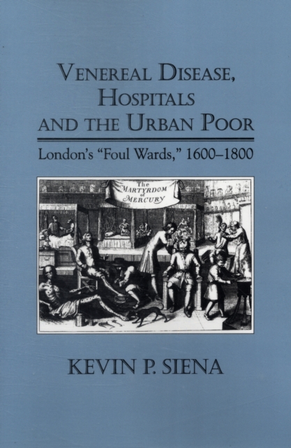 Venereal Disease, Hospitals and the Urban Poor : London's "Foul Wards," 1600-1800, Paperback / softback Book