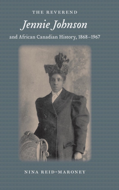 The Reverend Jennie Johnson and African Canadian History, 1868-1967, Hardback Book