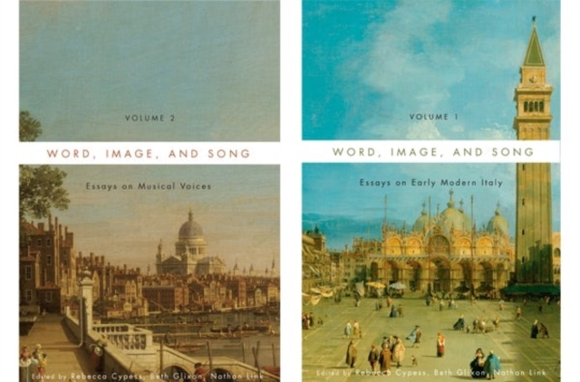 Word, Image, and Song [2 volume set] : Essays on Early Modern Italy and Essays on Musical Voices, Multiple-component retail product Book