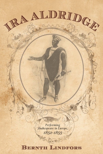 Ira Aldridge : Performing Shakespeare in Europe, 1852-1855, Hardback Book
