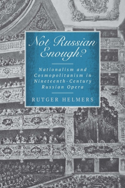 Not Russian Enough? : Nationalism and Cosmopolitanism in Nineteenth-Century Russian Opera, Hardback Book