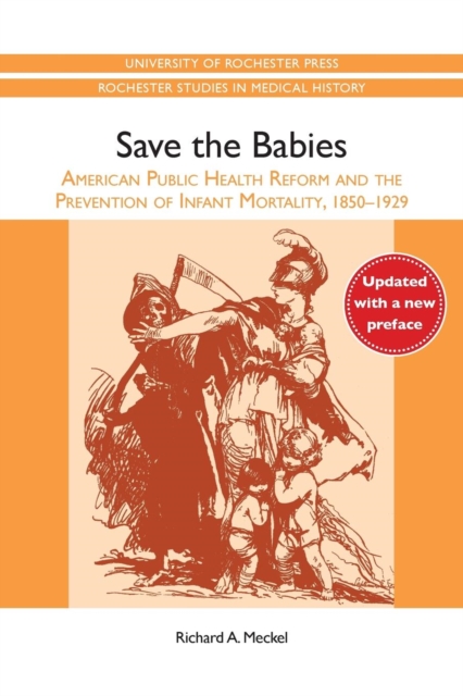 Save the Babies : American Public Health Reform and the Prevention of Infant Mortality, 1850-1929, Paperback / softback Book