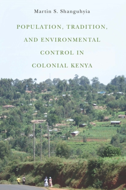 Population, Tradition, and Environmental Control in Colonial Kenya, Hardback Book