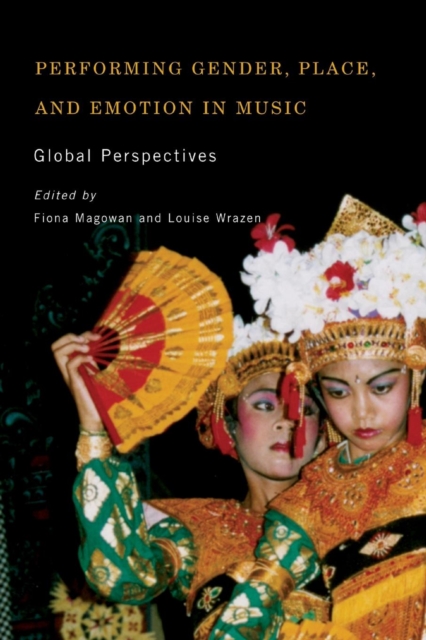 Performing Gender, Place, and Emotion in Music : Global Perspectives, Paperback / softback Book