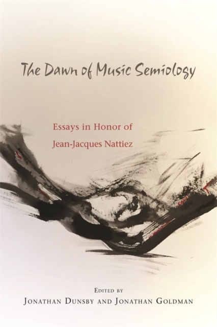 The Dawn of Music Semiology : Essays in Honor of Jean-Jacques Nattiez, Hardback Book