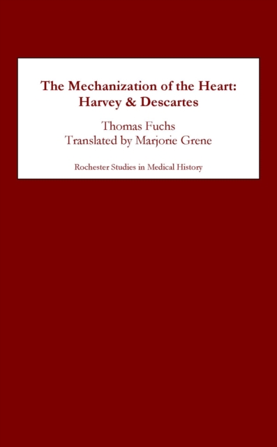 The Mechanization of the Heart: : Harvey & Descartes, PDF eBook