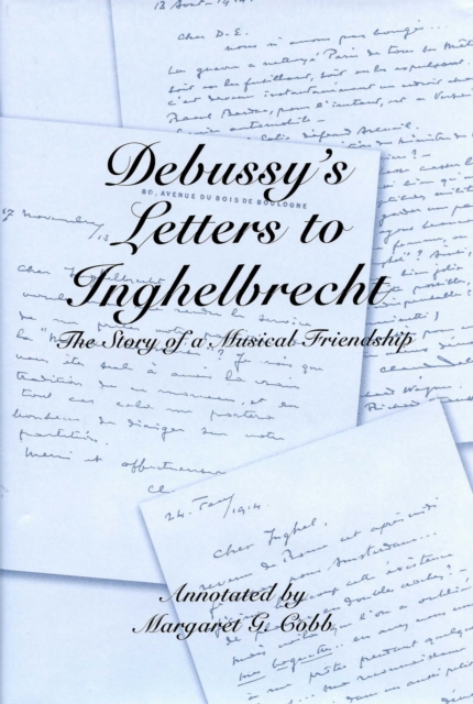 Debussy's Letters to Inghelbrecht : The Story of a Musical Friendship, PDF eBook
