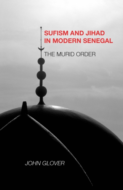 Sufism and Jihad in Modern Senegal : The Murid Order, PDF eBook