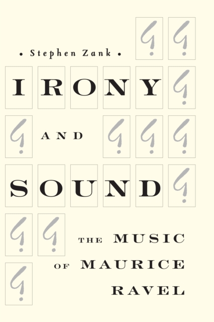 Irony and Sound : The Music of Maurice Ravel, PDF eBook