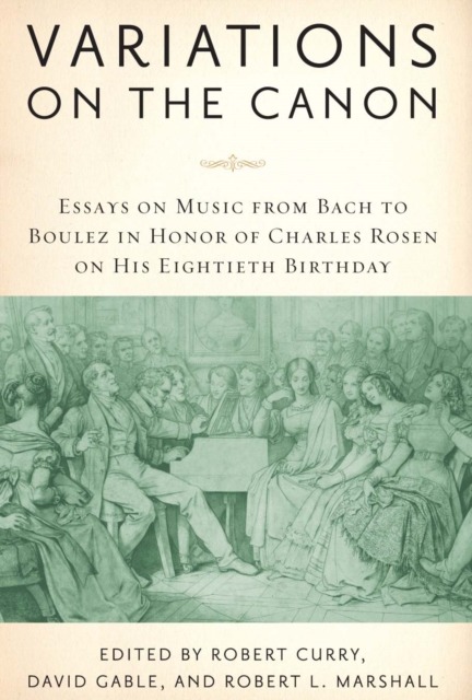 Variations on the Canon : Essays on Music from Bach to Boulez in Honor of Charles Rosen on His Eightieth Birthday, PDF eBook