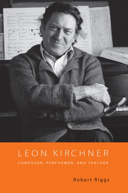 Leon Kirchner : Composer, Performer, and Teacher, PDF eBook