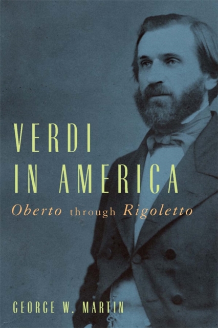 Verdi in America : <I>Oberto</I> through <I>Rigoletto</I>, PDF eBook