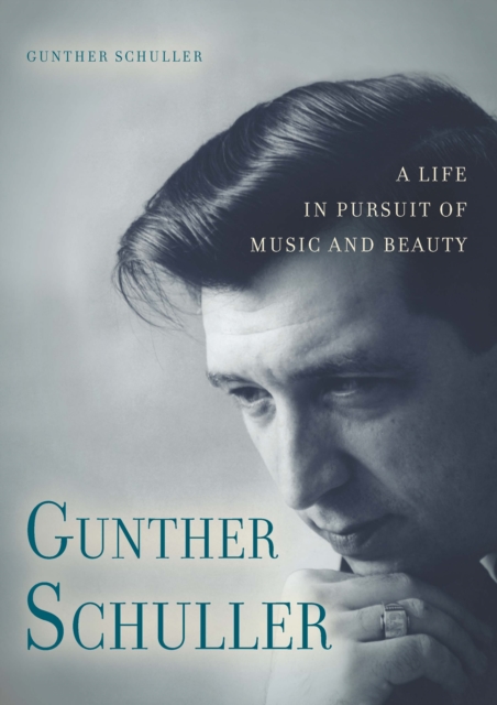 Gunther Schuller : A Life in Pursuit of Music and Beauty, PDF eBook