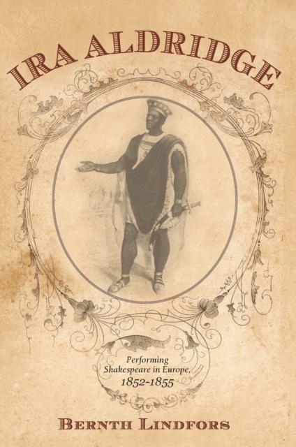 Ira Aldridge : Performing Shakespeare in Europe, 1852-1855, PDF eBook