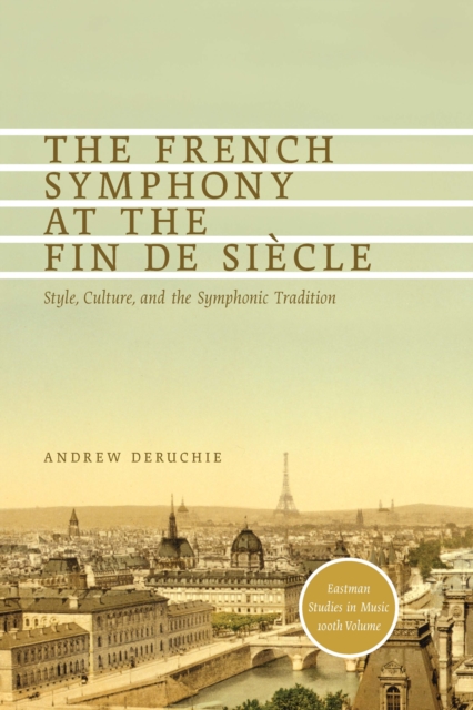 The French Symphony at the Fin de Siecle : Style, Culture, and the Symphonic Tradition, PDF eBook