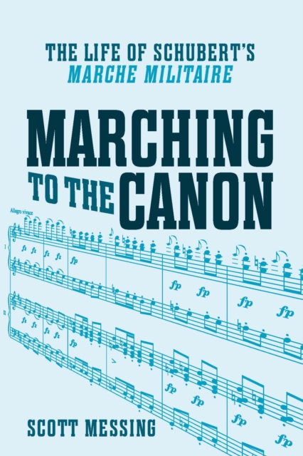 Marching to the Canon : The Life of Schubert's "Marche militaire", PDF eBook