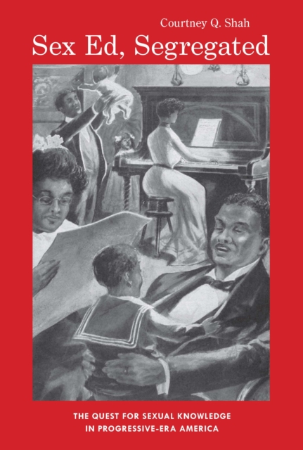 Sex Ed, Segregated : The Quest for Sexual Knowledge in Progressive-Era America, PDF eBook