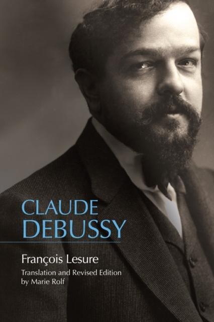 Claude Debussy : A Critical Biography, Hardback Book