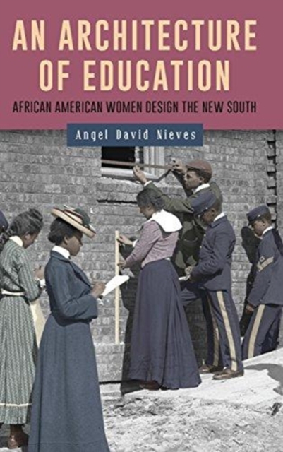 An Architecture of Education : African American Women Design the New South, Hardback Book