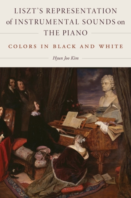 Liszt's Representation of Instrumental Sounds on the Piano : Colors in Black and White, Hardback Book