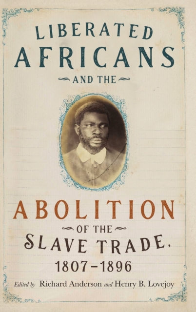 Liberated Africans and the Abolition of the Slave Trade, 1807-1896, Hardback Book