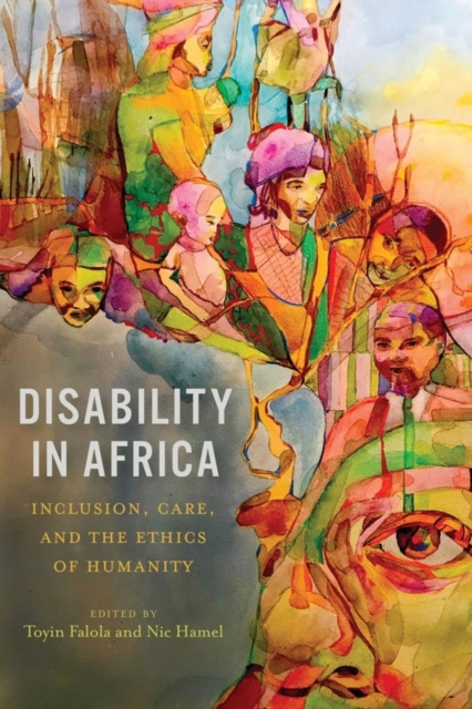 Disability in Africa : Inclusion, Care, and the Ethics of Humanity, Hardback Book