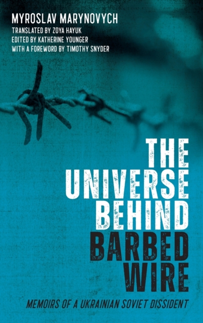 The Universe behind Barbed Wire : Memoirs of a Ukrainian Soviet Dissident, Hardback Book