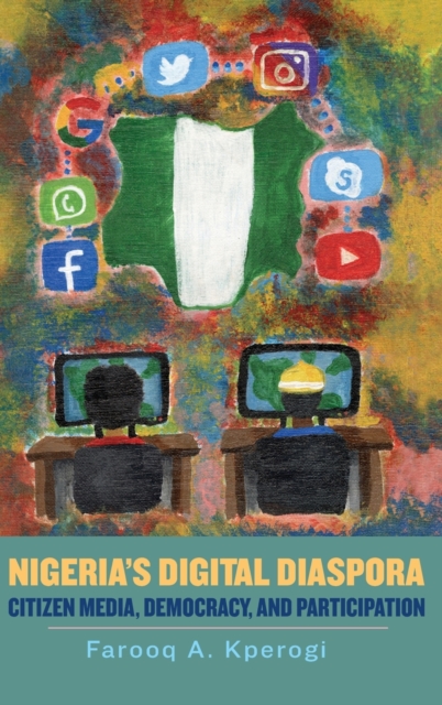 Nigeria's Digital Diaspora : Citizen Media, Democracy, and Participation, Hardback Book