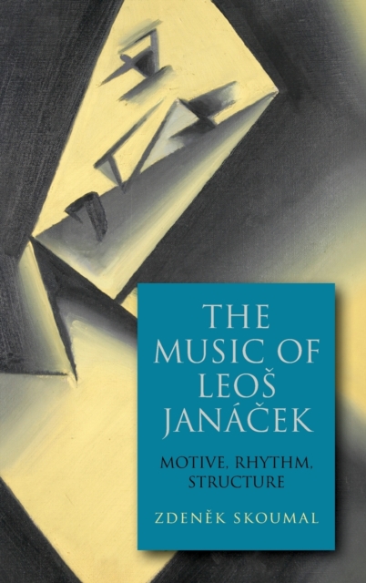 The Music of Leos Janacek : Motive, Rhythm, Structure, Hardback Book
